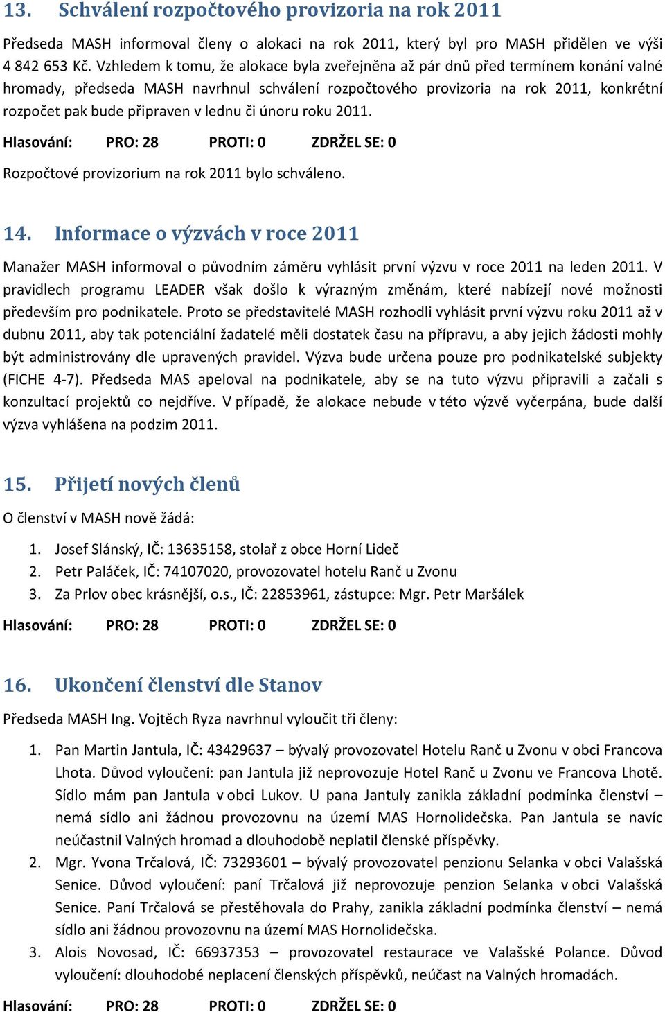 v lednu či únoru roku 2011. Rozpočtové provizorium na rok 2011 bylo schváleno. 14.