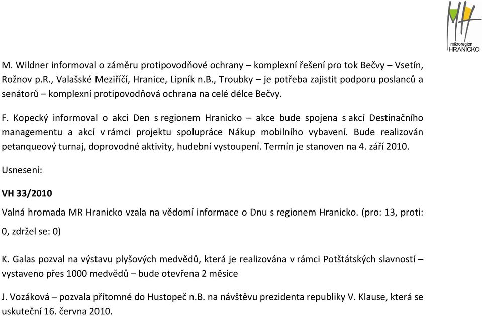 Kopecký informoval o akci Den s regionem Hranicko akce bude spojena s akcí Destinačního managementu a akcí v rámci projektu spolupráce Nákup mobilního vybavení.