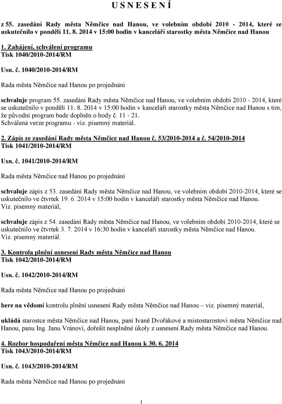 zasedání Rady města Němčice nad Hanou, ve volebním období 2010-2014, které se uskutečnilo v pondělí 11. 8.