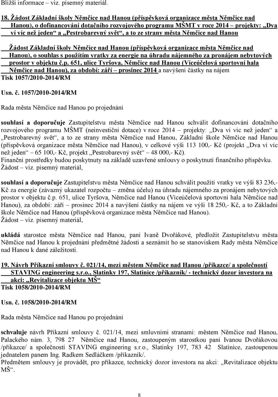 Pestrobarevný svět, a to ze strany města Němčice nad Hanou Žádost Základní školy Němčice nad Hanou (příspěvková organizace města Němčice nad Hanou), o souhlas s použitím vratky za energie na úhradu