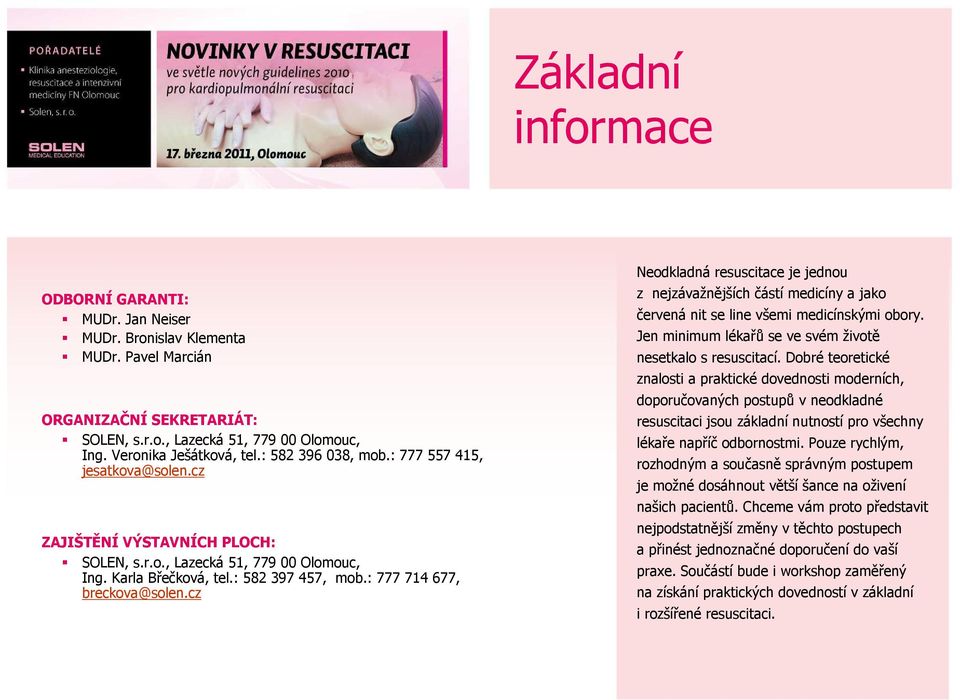 cz Neodkladná resuscitace je jednou z nejzávažnějších částí medicíny a jako červená nit se line všemi medicínskými obory. Jen minimum lékařů se ve svém životě nesetkalo s resuscitací.