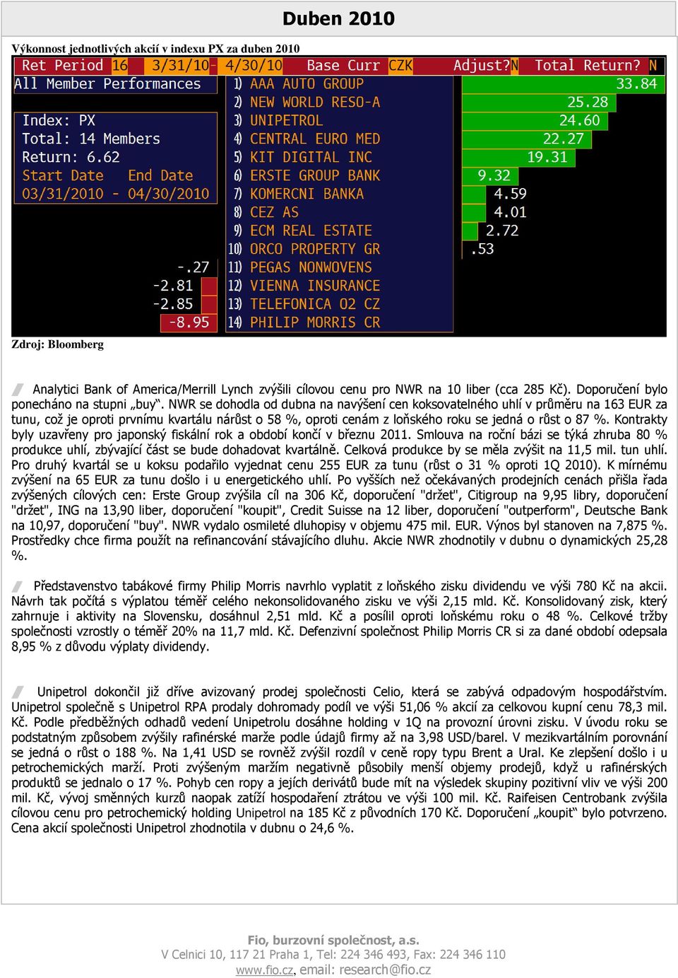 NWR se dohodla od dubna na navýšení cen koksovatelného uhlí v průměru na 163 EUR za tunu, což je oproti prvnímu kvartálu nárůst o 58 %, oproti cenám z loňského roku se jedná o růst o 87 %.