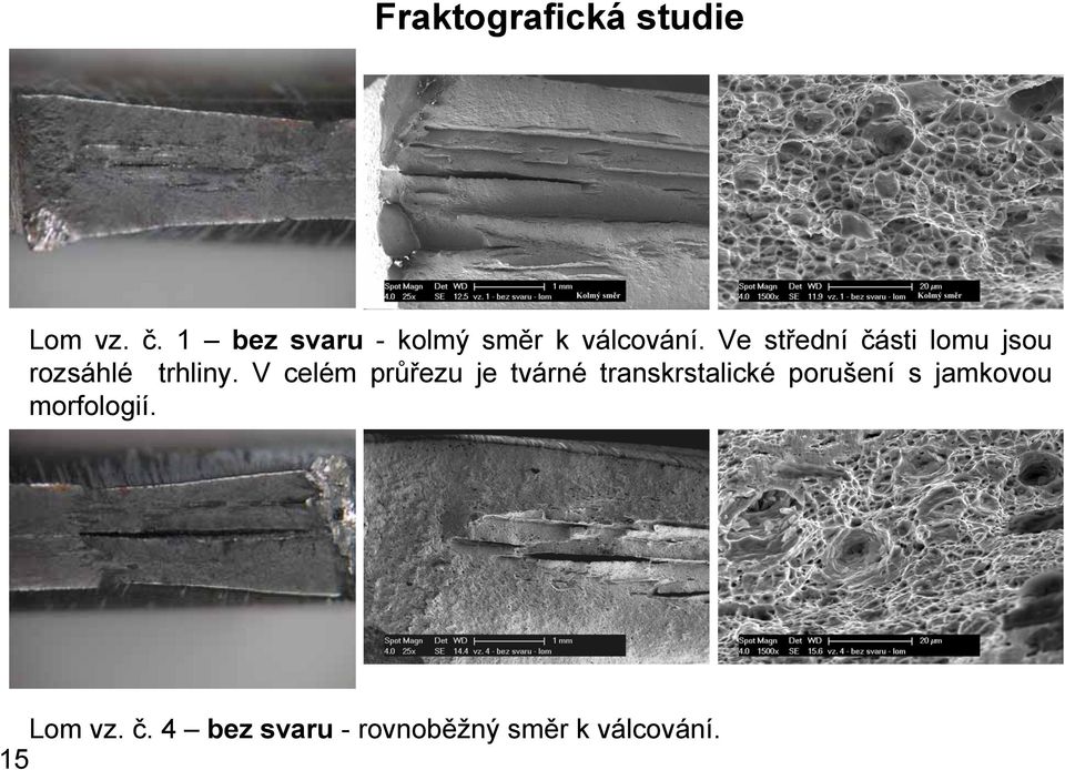 Ve střední části lomu jsou rozsáhlé trhliny.