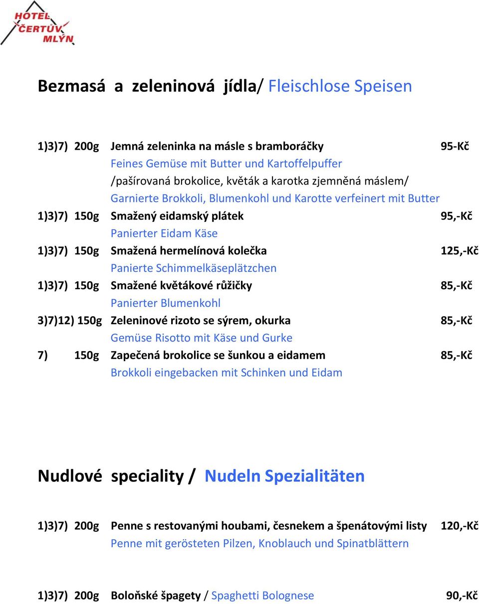 Schimmelkäseplätzchen 1)3)7) 150g Smažené květákové růžičky 85, Kč Panierter Blumenkohl 3)7)12) 150g Zeleninové rizoto se sýrem, okurka 85, Kč Gemüse Risotto mit Käse und Gurke 7) 150g Zapečená