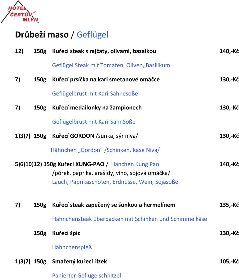 Käse Niva/ 5)6)10)12) 150g Kuřecí KUNG PAO / Hänchen Kung Pao 140, Kč /pórek, paprika, arašídy, víno, sojová omáčka/ Lauch, Paprikaschoten, Erdnüsse, Wein, Sojasoße 7) 150g Kuřecí steak