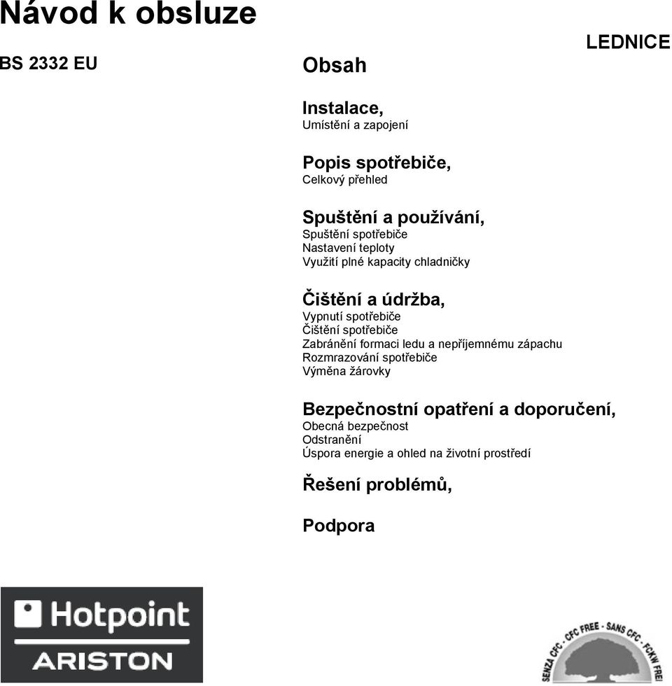 Čištění spotřebiče Zabránění formaci ledu a nepříjemnému zápachu Rozmrazování spotřebiče Výměna žárovky Bezpečnostní