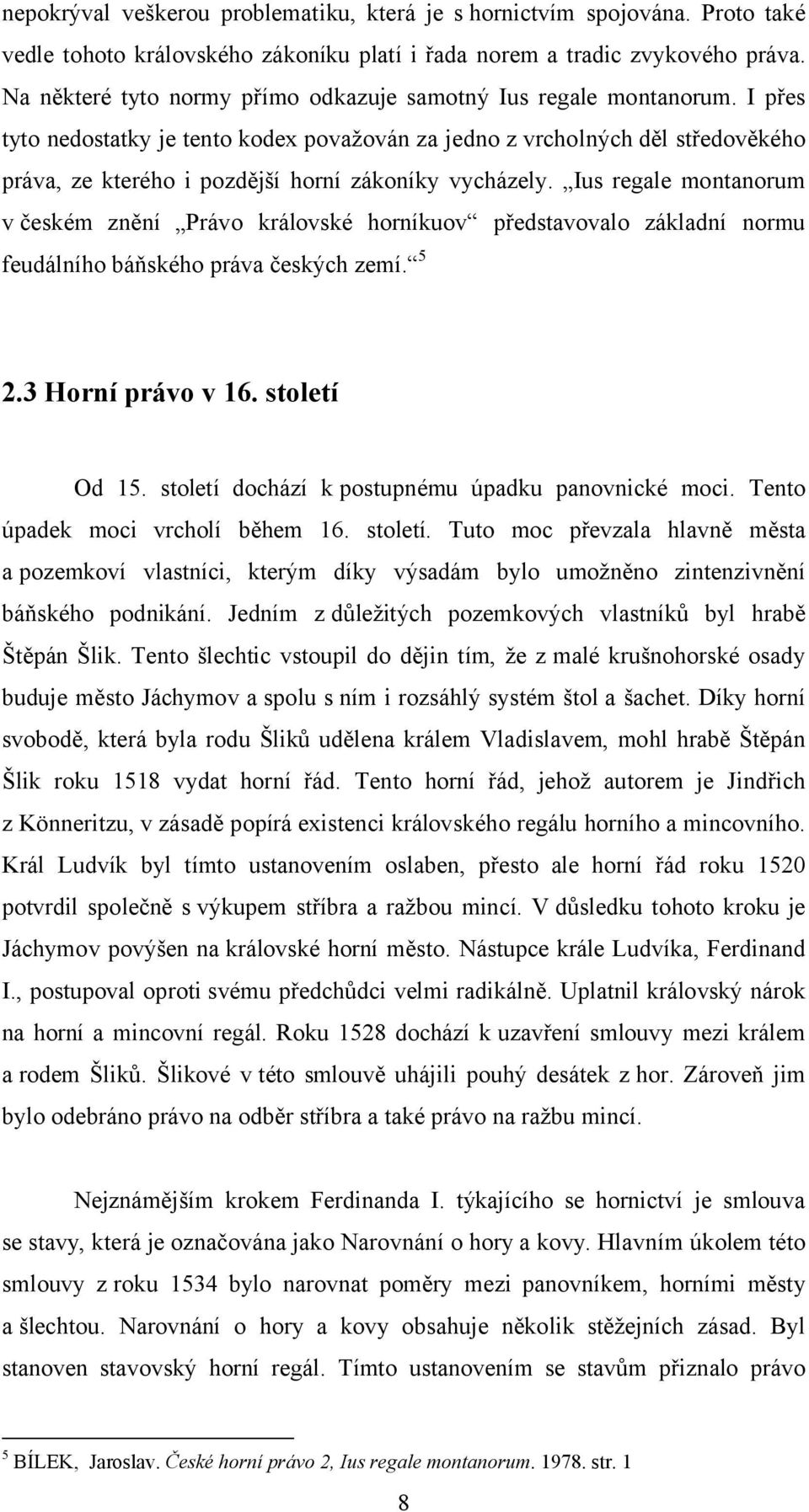 I přes tyto nedostatky je tento kodex považován za jedno z vrcholných děl středověkého práva, ze kterého i pozdější horní zákoníky vycházely.