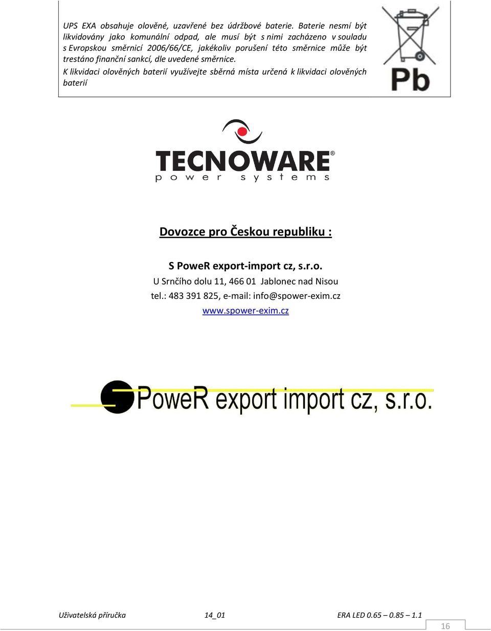 porušení této směrnice může být trestáno finanční sankcí, dle uvedené směrnice.