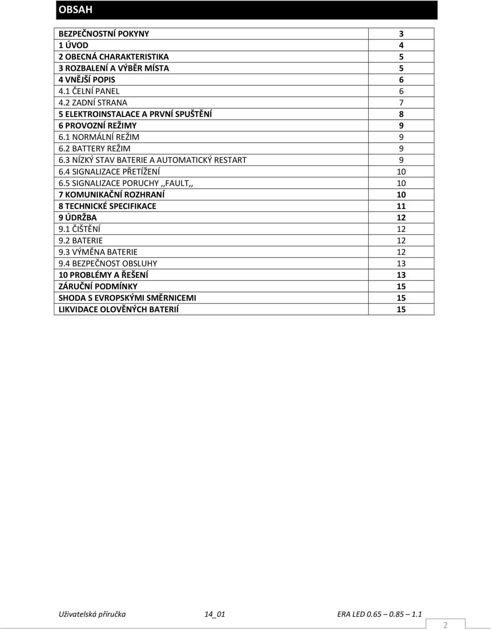 3 NÍZKÝ STAV BATERIE A AUTOMATICKÝ RESTART 9 6.4 SIGNALIZACE PŘETÍŽENÍ 10 6.