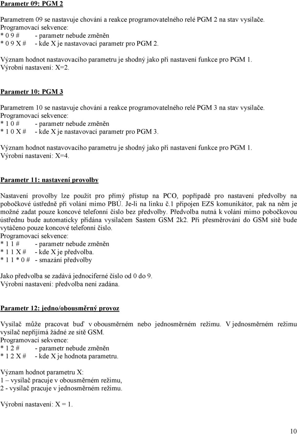 Parametr 10: PGM 3 Parametrem 10 se nastavuje chování a reakce programovatelného relé PGM 3 na stav vysílače. * 1 0 # - parametr nebude změněn * 1 0 X # - kde X je nastavovací parametr pro PGM 3.