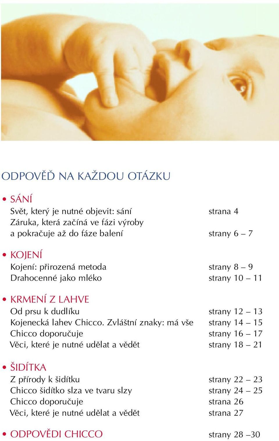 Zvlá tní znaky: má v e strany 14 15 Chicco doporuãuje strany 16 17 Vûci, které je nutné udûlat a vûdût strany 18 21 IDÍTKA Z pfiírody k idítku strany