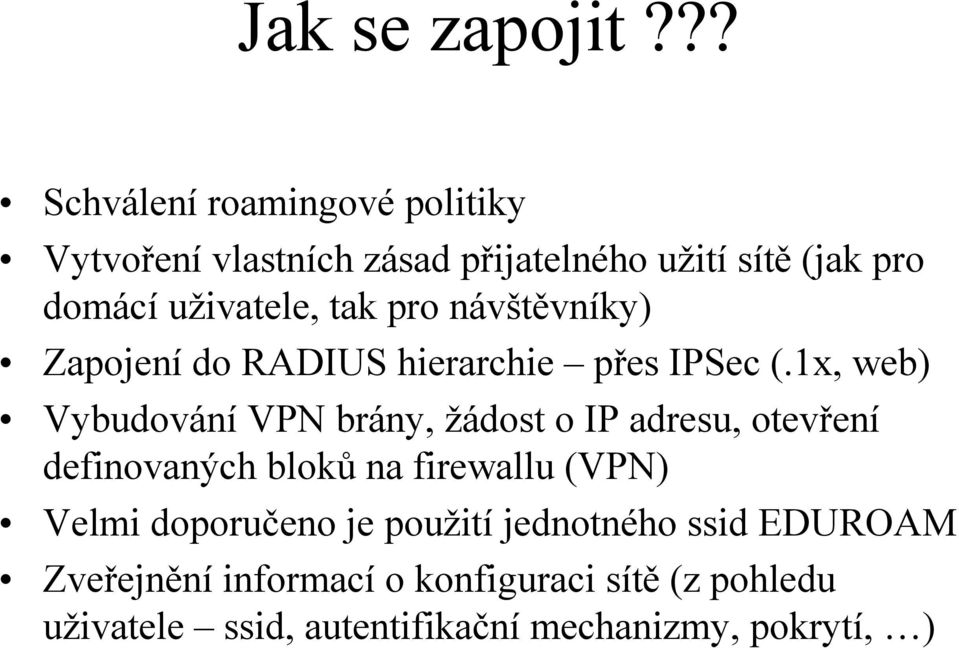 uživatele, tak pro návštěvníky) Zapojení do hierarchie přes IPSec (.