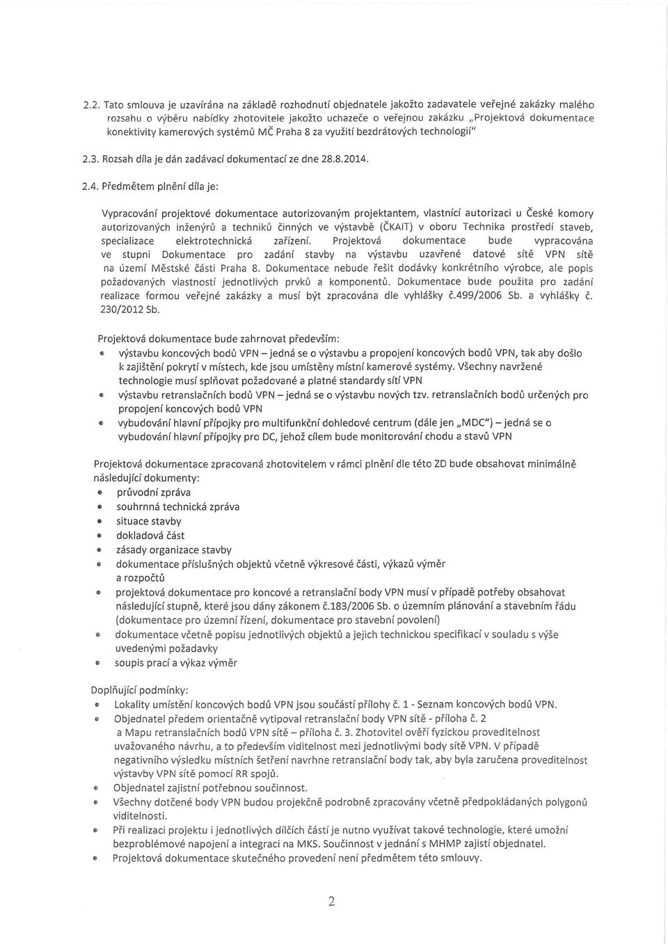 2.4. Předmětem plnění díla je: Vypracování projektové dokumentace autorizovaným projektantem, vlastnící autorizaci u České komory autorizovaných inženýrů a techniků činných ve výstavbě (ČKAIT) v