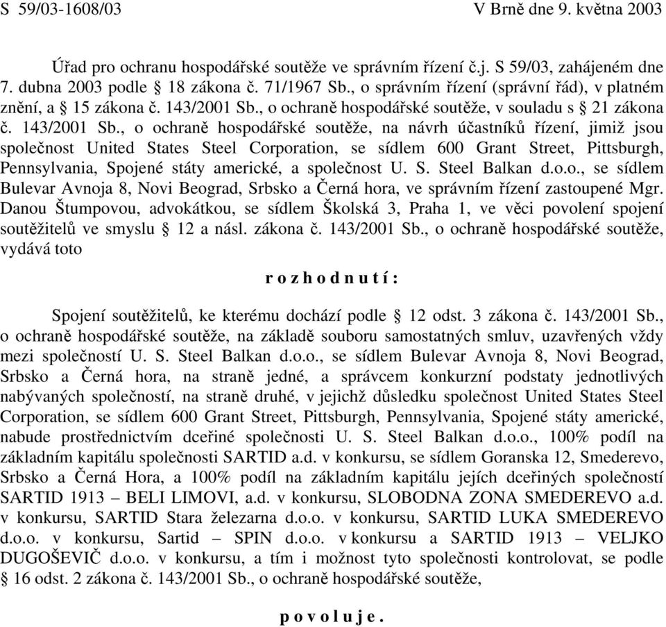 , o ochraně hospodářské soutěže, v souladu s 21 zákona č. 143/2001 Sb.