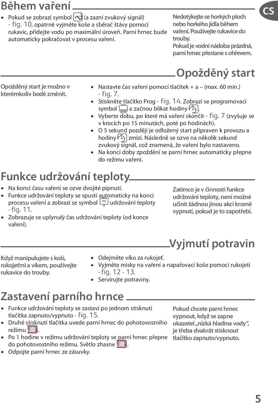 Funkce udržování teploty se spustí automaticky na konci procesu vaření a zobrazí se symbol udržování teploty - fig. 11. Zobrazuje se uplynulý čas udržování teploty (od konce vaření).