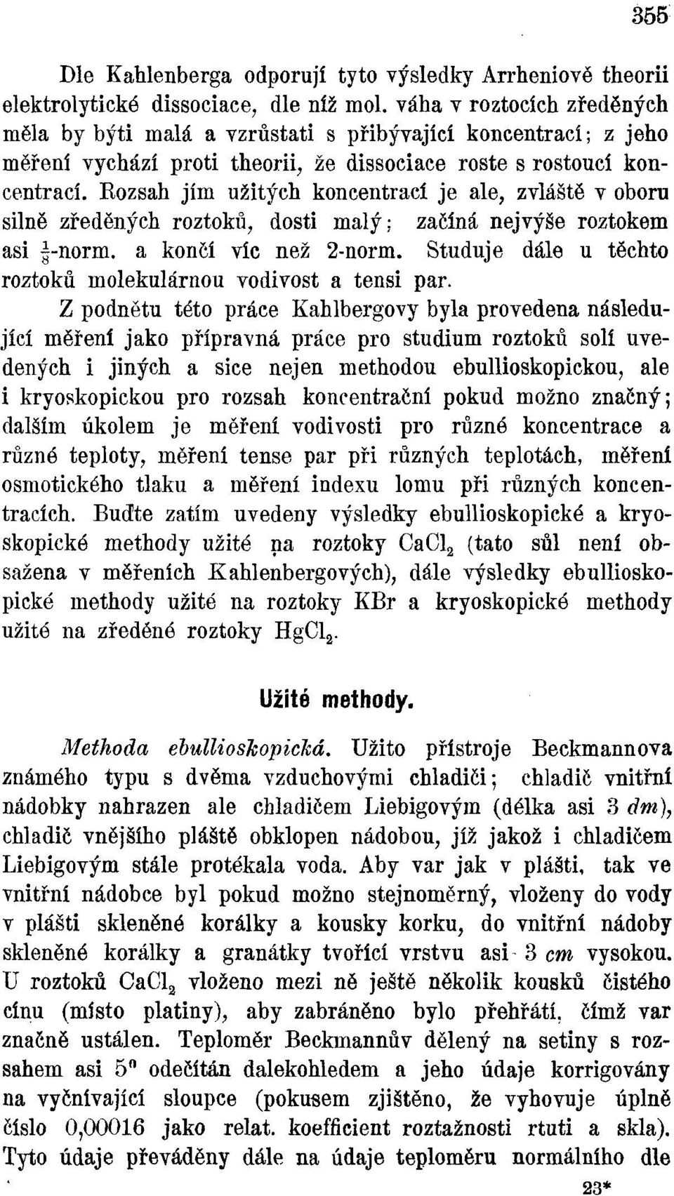 Bozsah jím užitých koncentrací je ale, zvláště v oboru silně zředěných roztoků, dosti malý; začíná nejvýše roztokem asi f-norm. a končí víc než 2-norm.