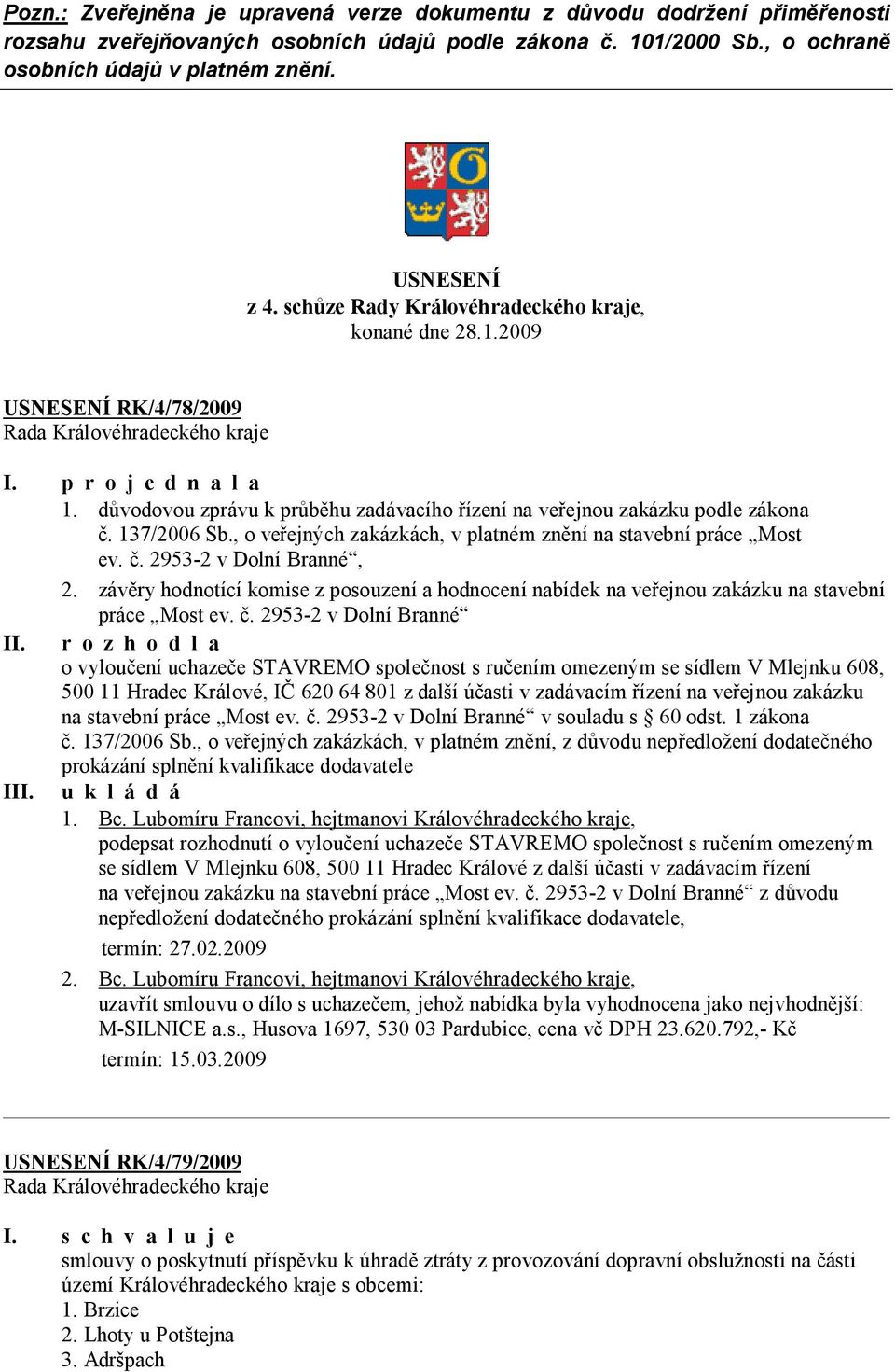 , o veřejných zakázkách, v platném znění na stavební práce Most ev. č. 2953-2 v Dolní Branné, 2. závěry hodnotící komise z posouzení a hodnocení nabídek na veřejnou zakázku na stavební práce Most ev.