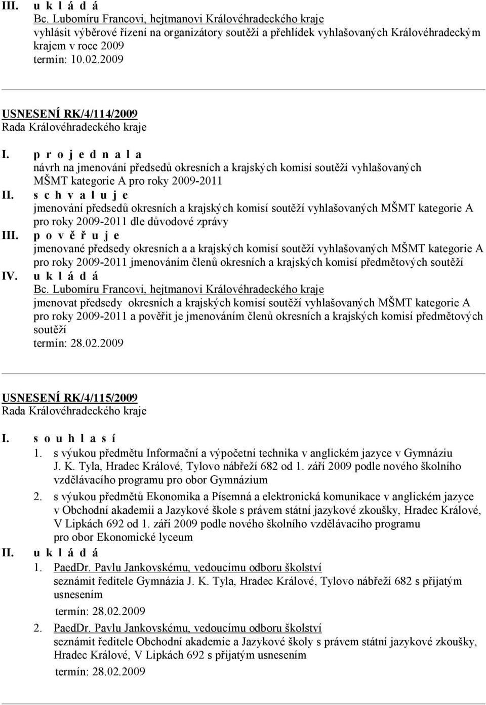 soutěží vyhlašovaných MŠMT kategorie A pro roky 2009-2011 dle důvodové zprávy III.