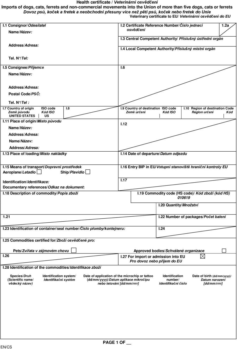 3 Central Competent Authority/ Příslušný ústřední orgán I.4 Local Competent Authority/Příslušný místní orgán 1.2a Tel. N /Tel: I.5 Consignee/Příjemce I.6 Postal Code/PSČ: Tel. N /Tel : I.