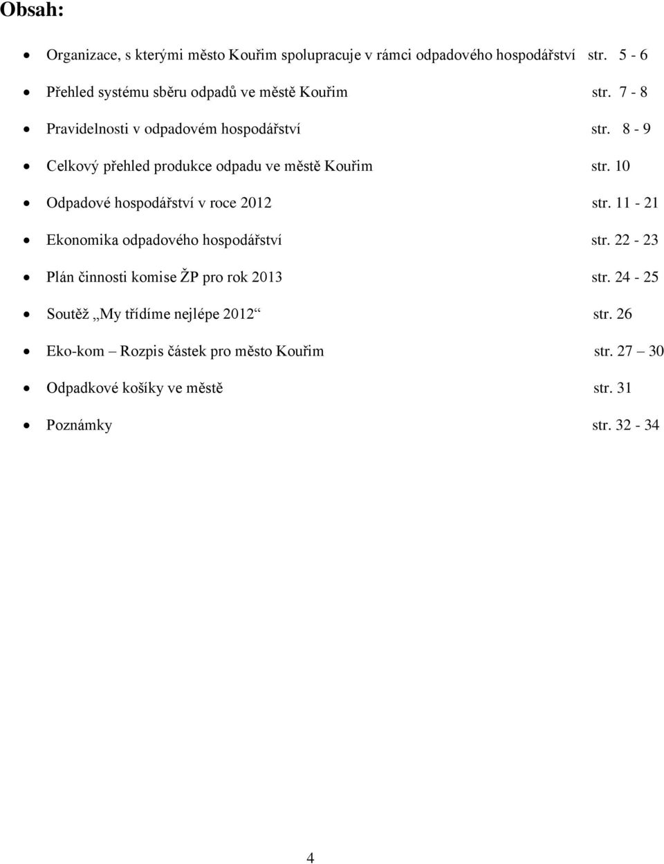 8-9 Celkový přehled produkce odpadu ve městě Kouřim str. 10 Odpadové hospodářství v roce 2012 str.