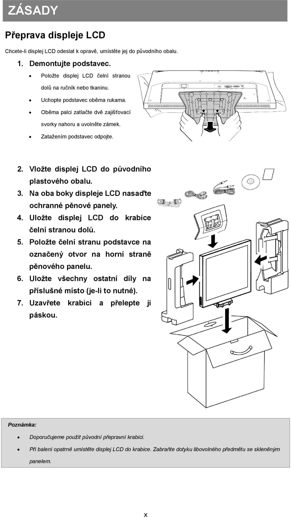 Vložte displej LCD do původního plastového obalu. 3. Na oba boky displeje LCD nasaďte ochranné pěnové panely. 4. Uložte displej LCD do krabice čelní stranou dolů. 5.