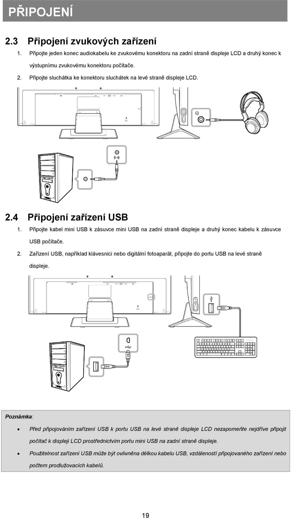 Připojte sluchátka ke konektoru sluchátek na levé straně displeje LCD. 2.4 Připojení zařízení USB 1.