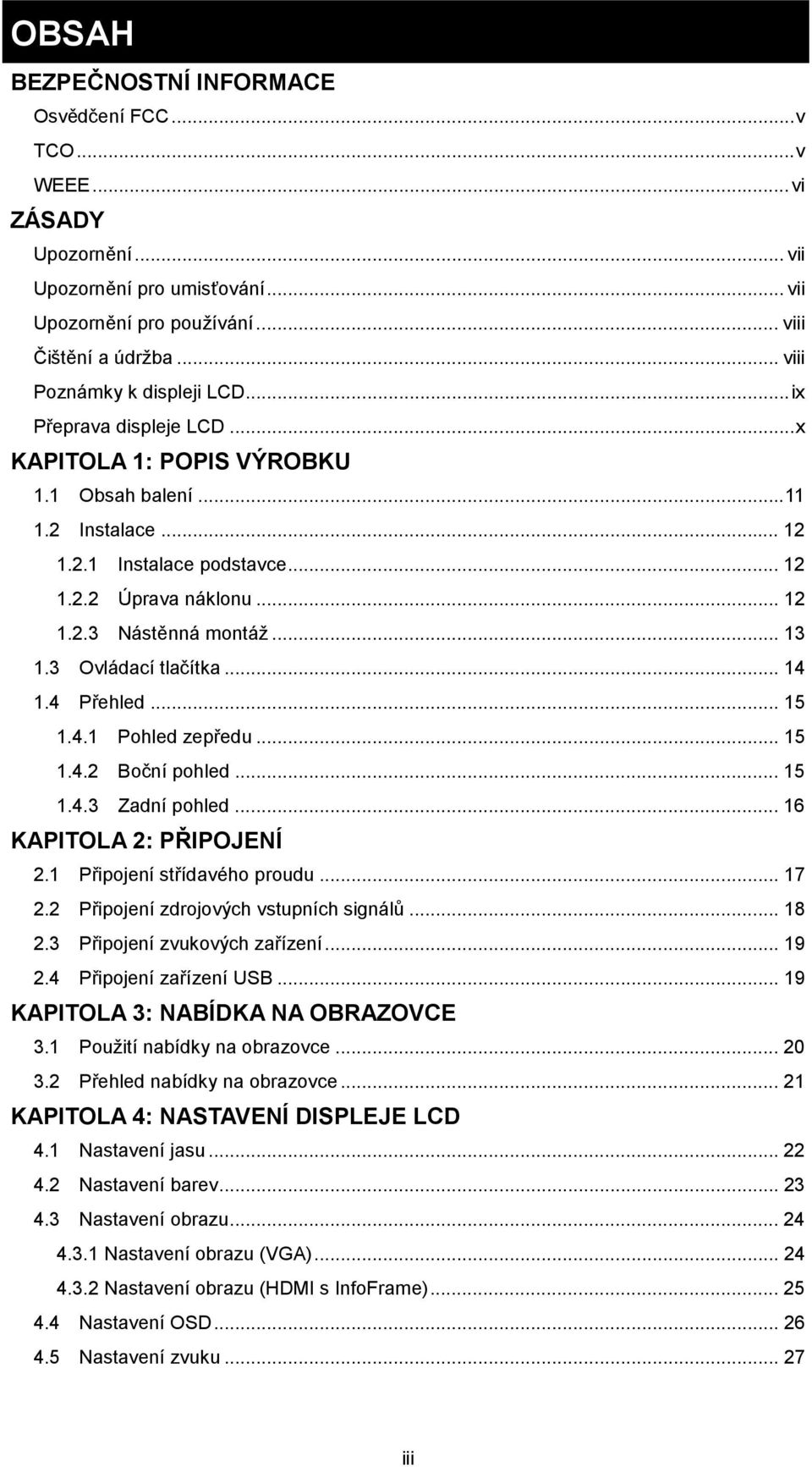 .. 13 1.3 Ovládací tlačítka... 14 1.4 Přehled... 15 1.4.1 Pohled zepředu... 15 1.4.2 Boční pohled... 15 1.4.3 Zadní pohled... 16 KAPITOLA 2: PŘIPOJENÍ 2.1 Připojení střídavého proudu... 17 2.