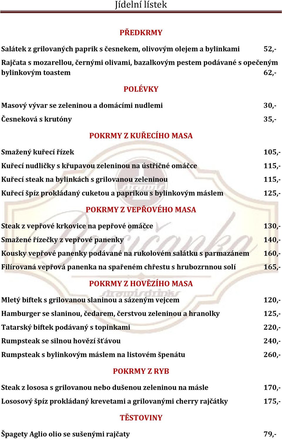 bylinkách s grilovanou zeleninou 115,- Kuřecí špíz prokládaný cuketou a paprikou s bylinkovým máslem 125,- POKRMY Z VEPŘOVÉHO MASA Steak z vepřové krkovice na pepřové omáčce 130,- Smažené řízečky z