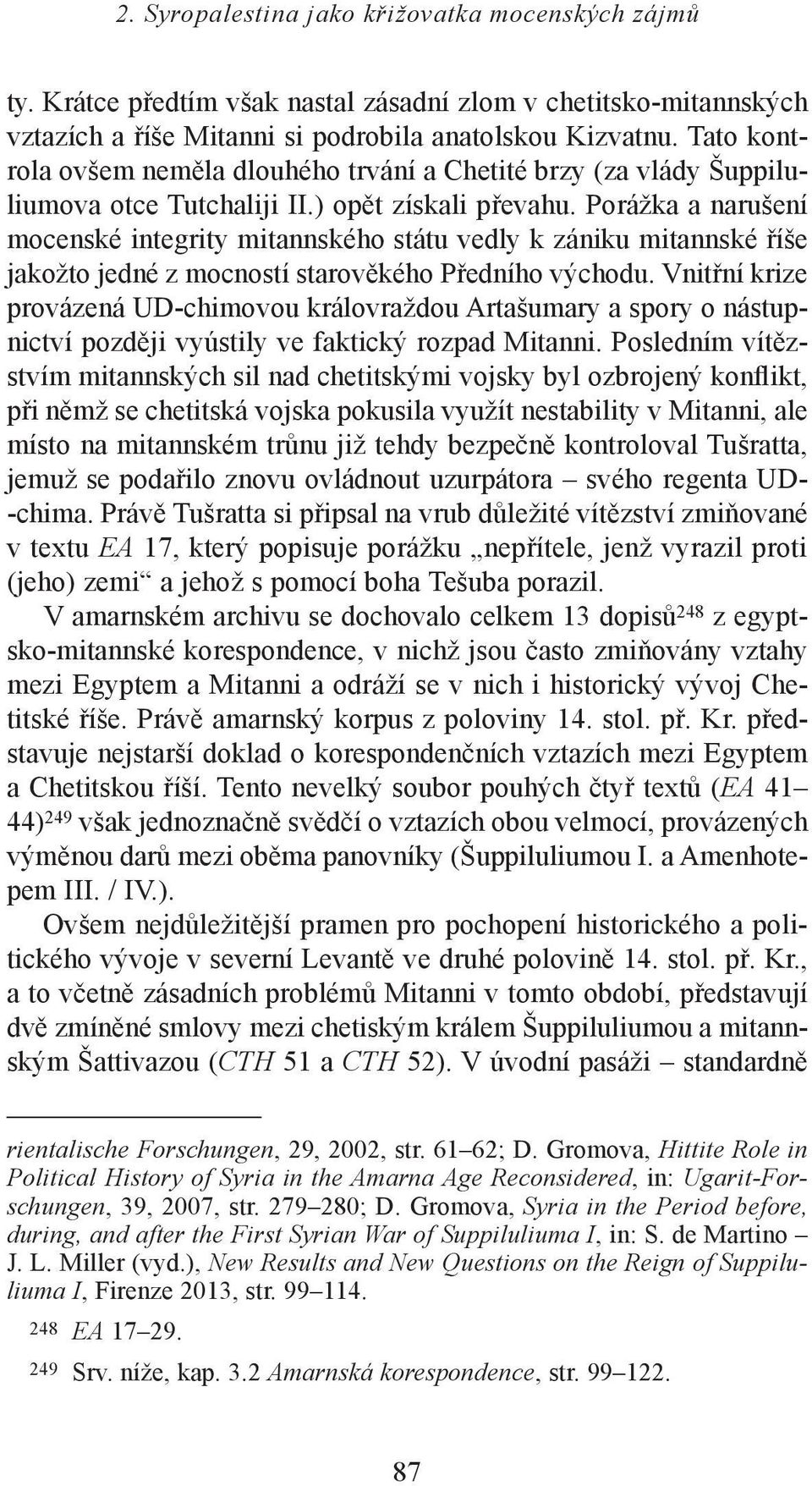 Porážka a narušení mocenské integrity mitannského státu vedly k zániku mitannské říše jakožto jedné z mocností starověkého Předního východu.