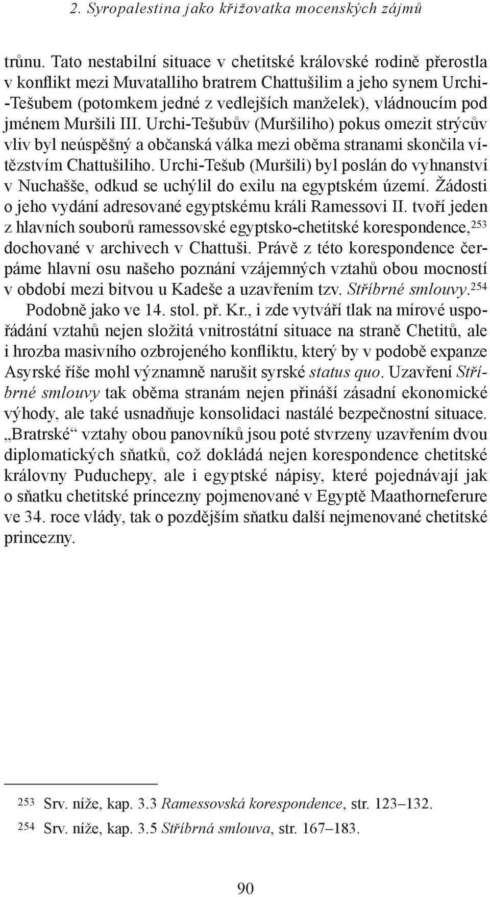 jménem Muršili III. Urchi-Tešubův (Muršiliho) pokus omezit strýcův vliv byl neúspěšný a občanská válka mezi oběma stranami skončila vítězstvím Chattušiliho.