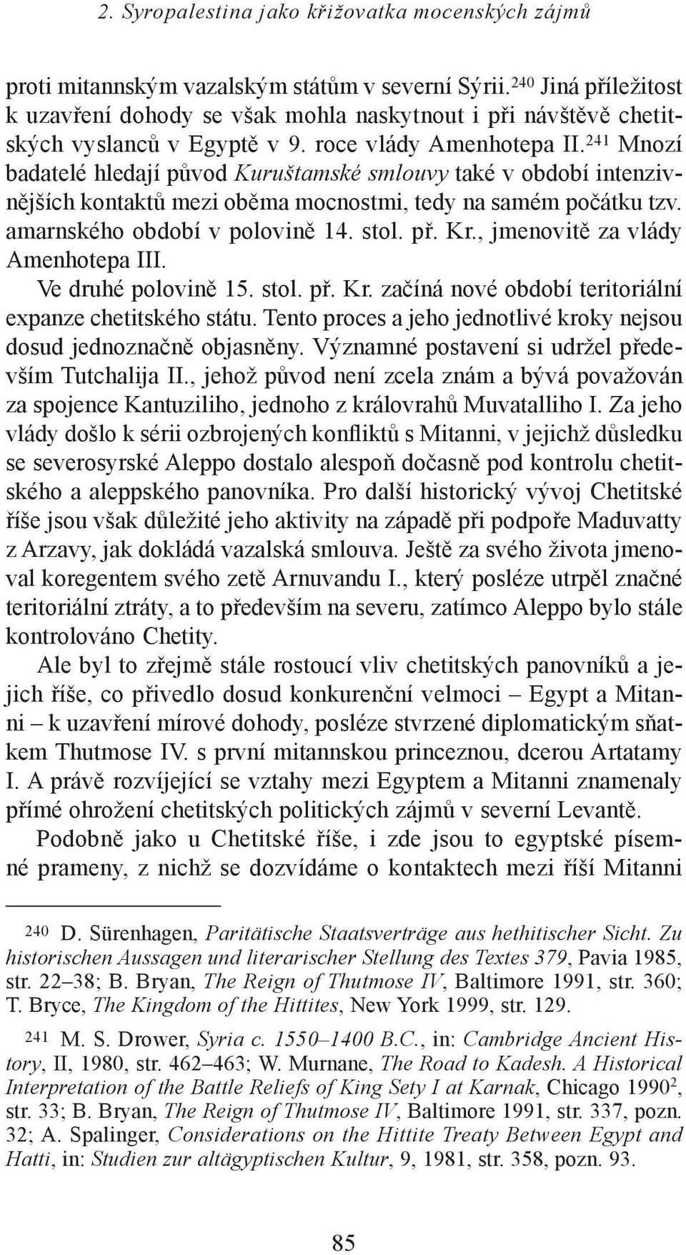 , jmenovitě za vlády Amenhotepa III. Ve druhé polovině 15. stol. př. Kr. začíná nové období teritoriální expanze chetitského státu.