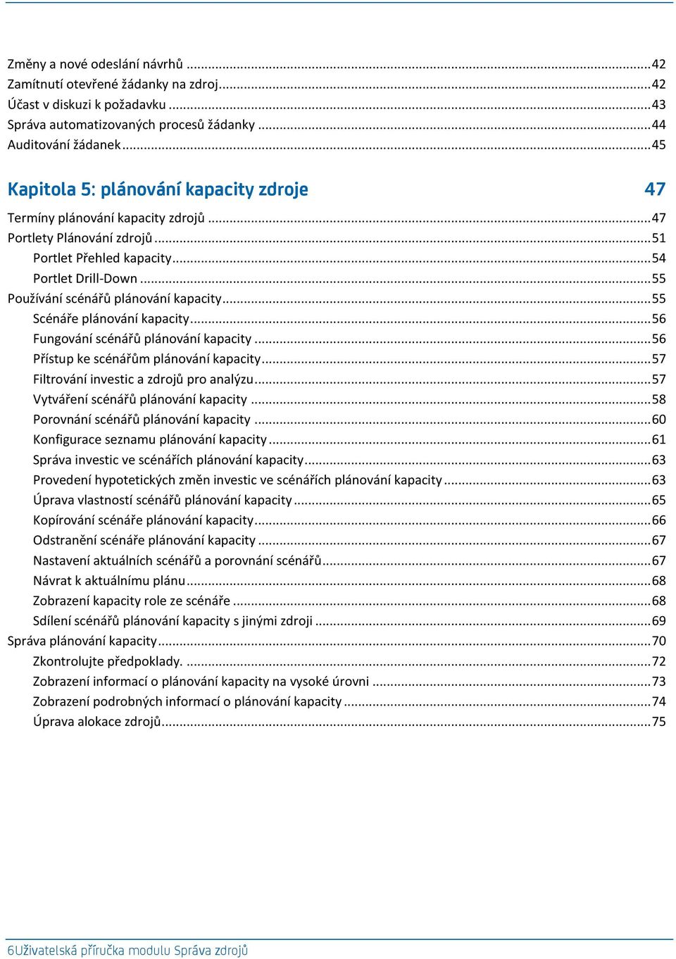 .. 55 Používání scénářů plánování kapacity... 55 Scénáře plánování kapacity... 56 Fungování scénářů plánování kapacity... 56 Přístup ke scénářům plánování kapacity.