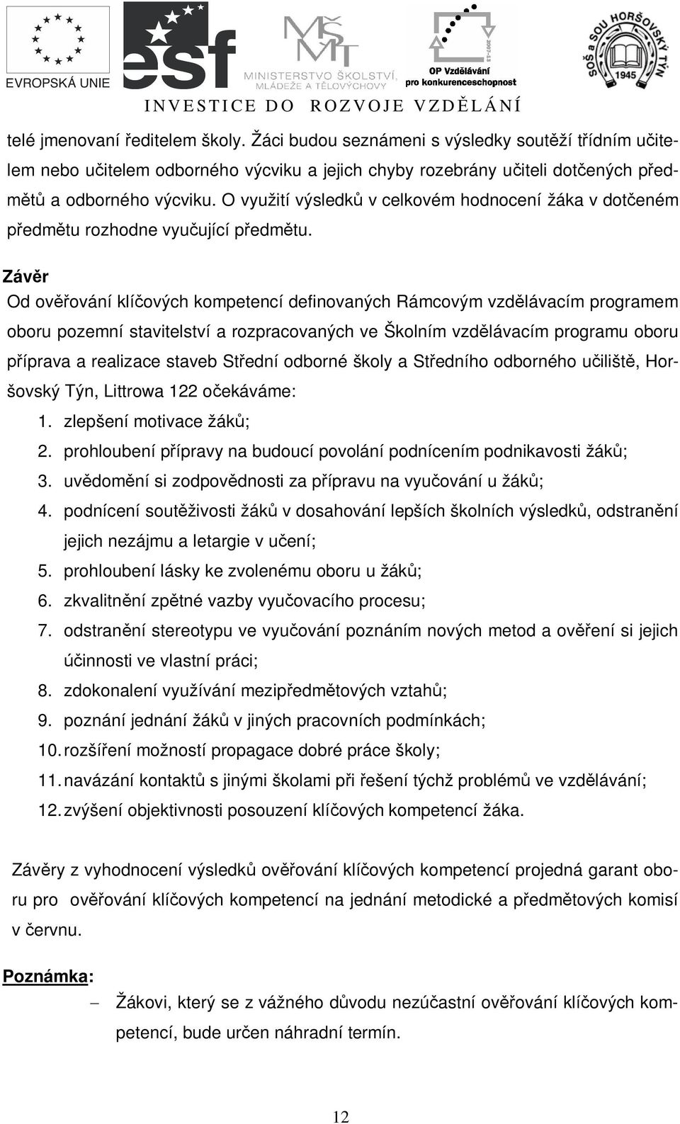 Záv r Od ov ování klí ových kompetencí definovaných Rámcovým vzd lávacím programem oboru pozemní stavitelství a rozpracovaných ve Školním vzd lávacím programu oboru íprava a realizace staveb St ední