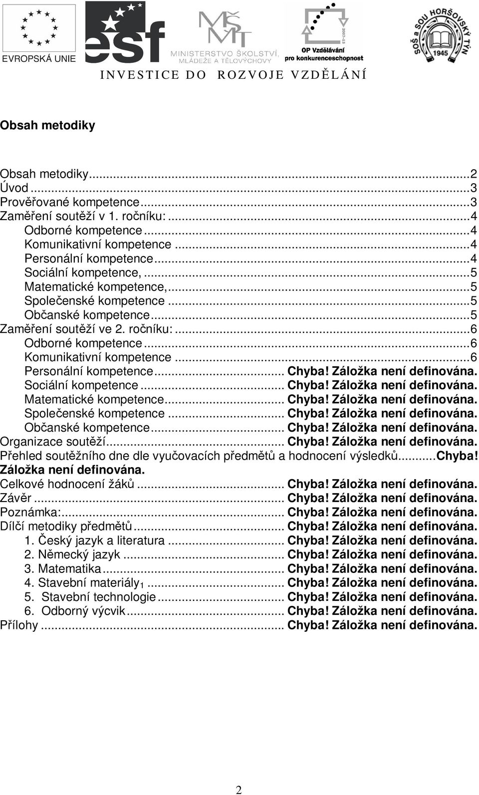 Záložka není definována. Sociální kompetence... Chyba! Záložka není definována. Matematické kompetence... Chyba! Záložka není definována. Spole enské kompetence... Chyba! Záložka není definována. Ob anské kompetence.