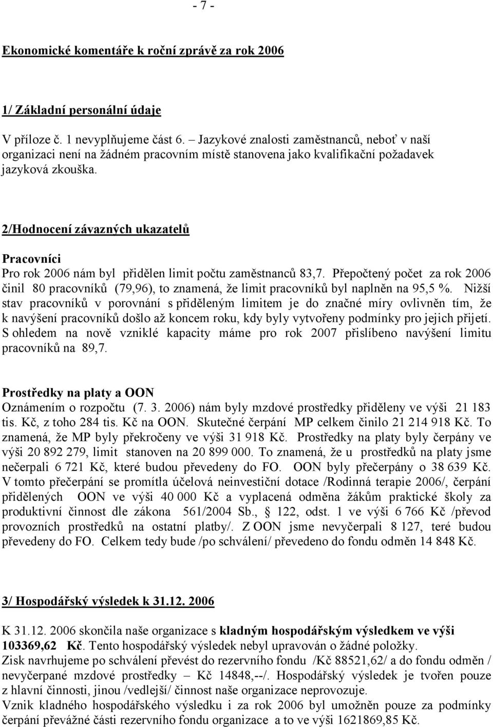 2/Hodnocení závazných ukazatelů Pracovníci Pro rok 2006 nám byl přidělen limit počtu zaměstnanců 83,7.