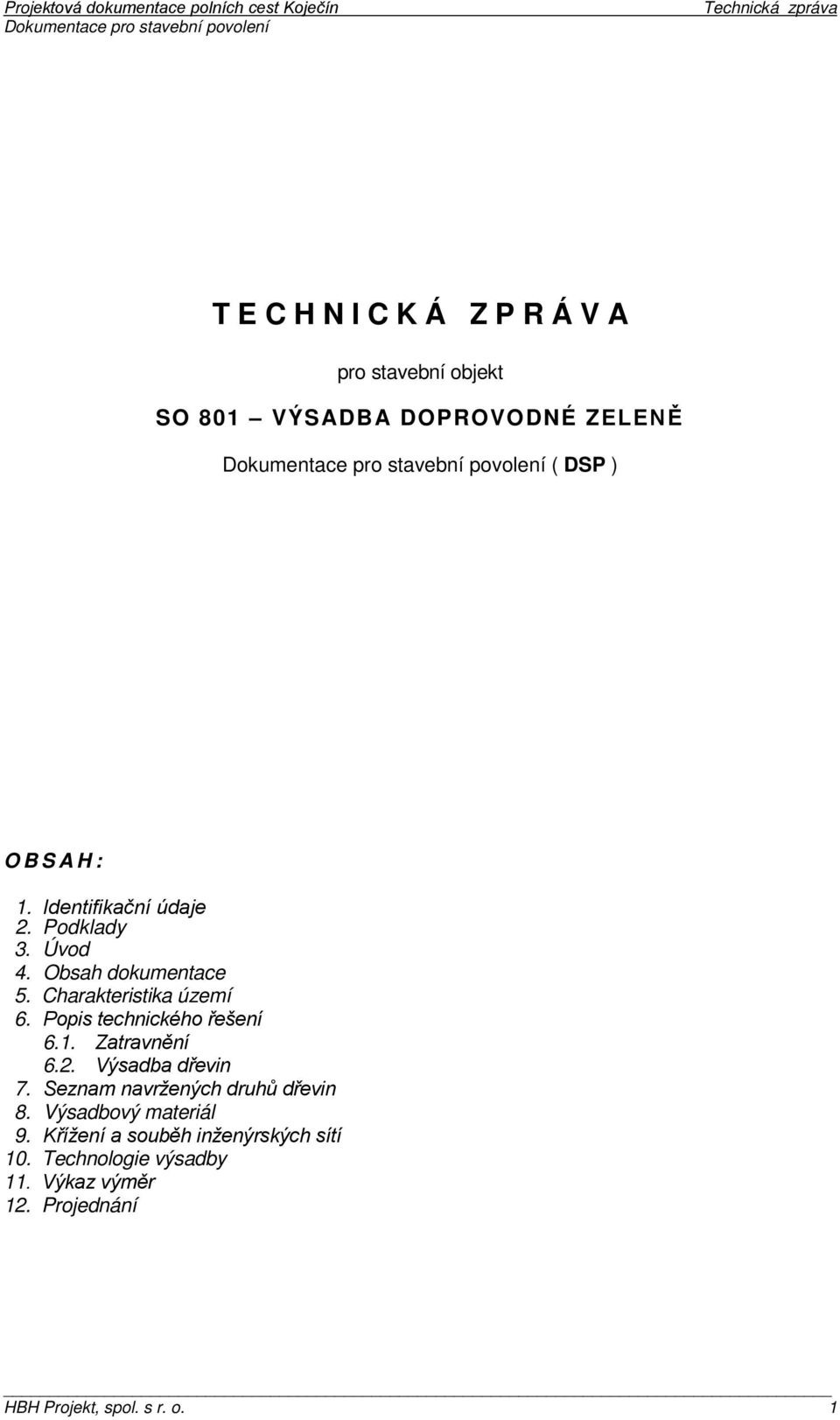 Popis technického řešení 6.1. Zatravnění 6.2. Výsadba dřevin 7. Seznam navržených druhů dřevin 8.