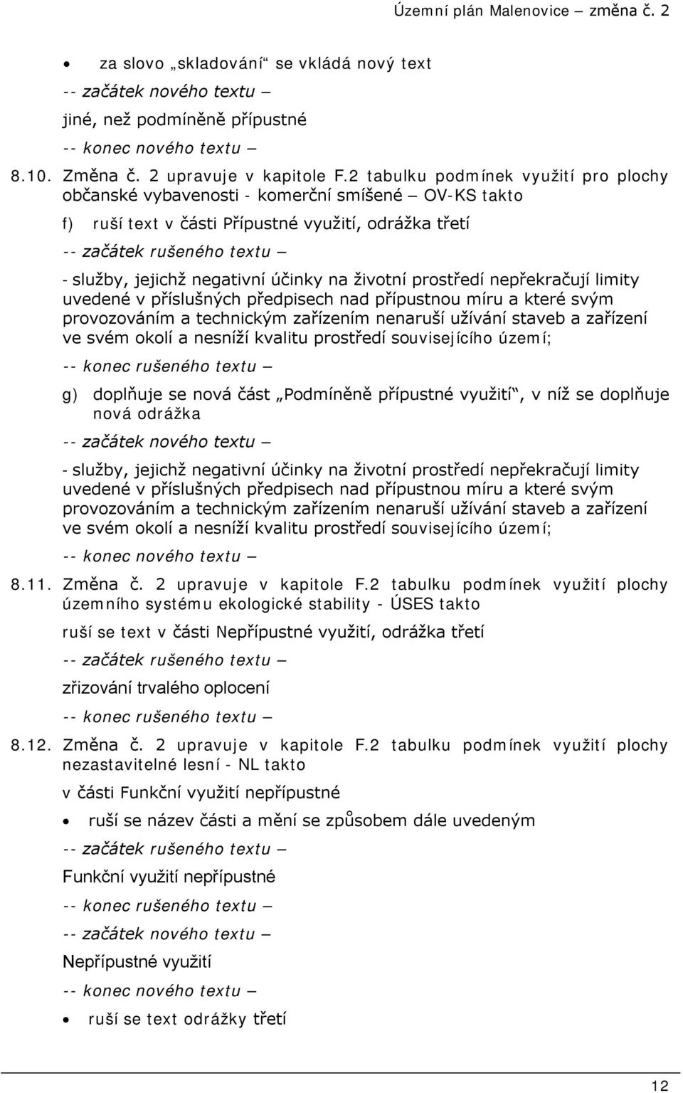 nepřekračují limity uvedené v příslušných předpisech nad přípustnou míru a které svým provozováním a technickým zařízením nenaruší užívání staveb a zařízení ve svém okolí a nesníží kvalitu prostředí