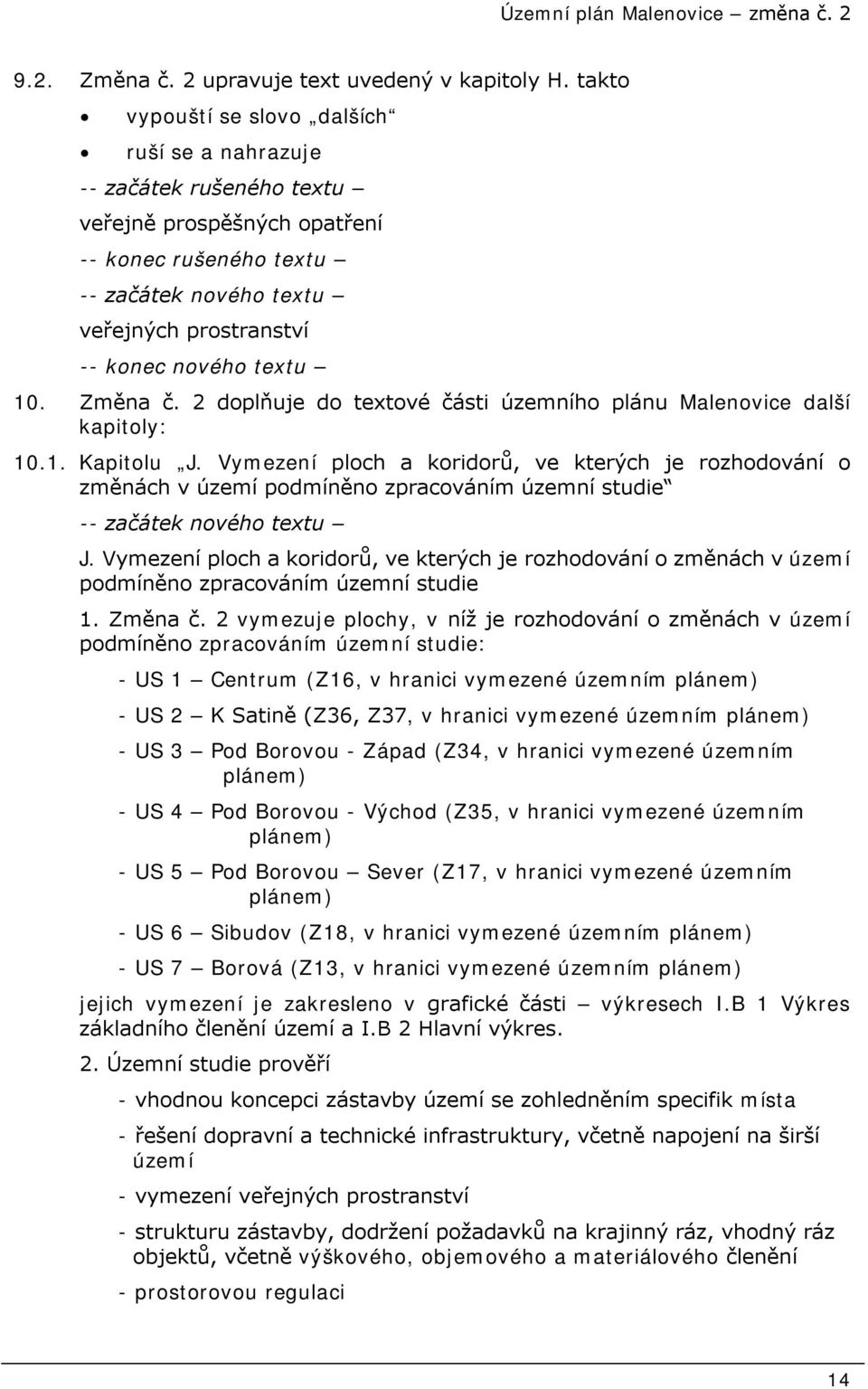 Vymezení ploch a koridorů, ve kterých je rozhodování o změnách v území podmíněno zpracováním územní studie 1. Změna č.