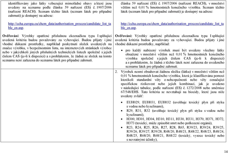 vhodné důkazní prostředky, například poskytnutí složek uvedených na značce výrobku, v bezpečnostním listu, na internetových stránkách výrobce nebo v jakýchkoli jiných příslušných technických listech