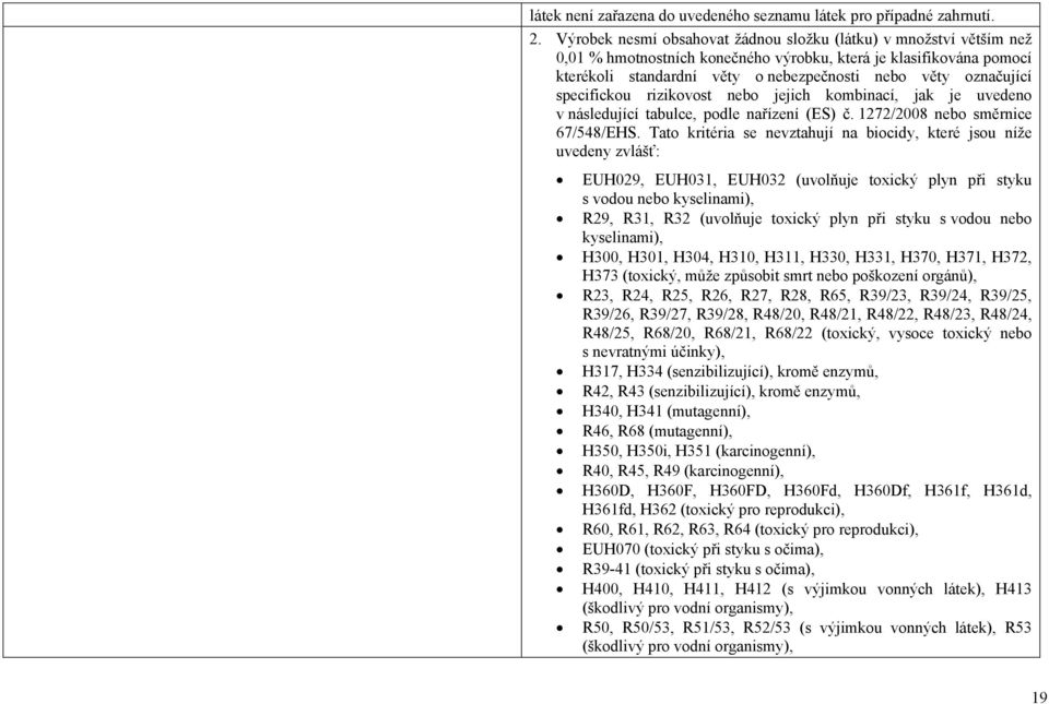 specifickou rizikovost nebo jejich kombinací, jak je uvedeno v následující tabulce, podle nařízení (ES) č. 1272/2008 nebo směrnice 67/548/EHS.