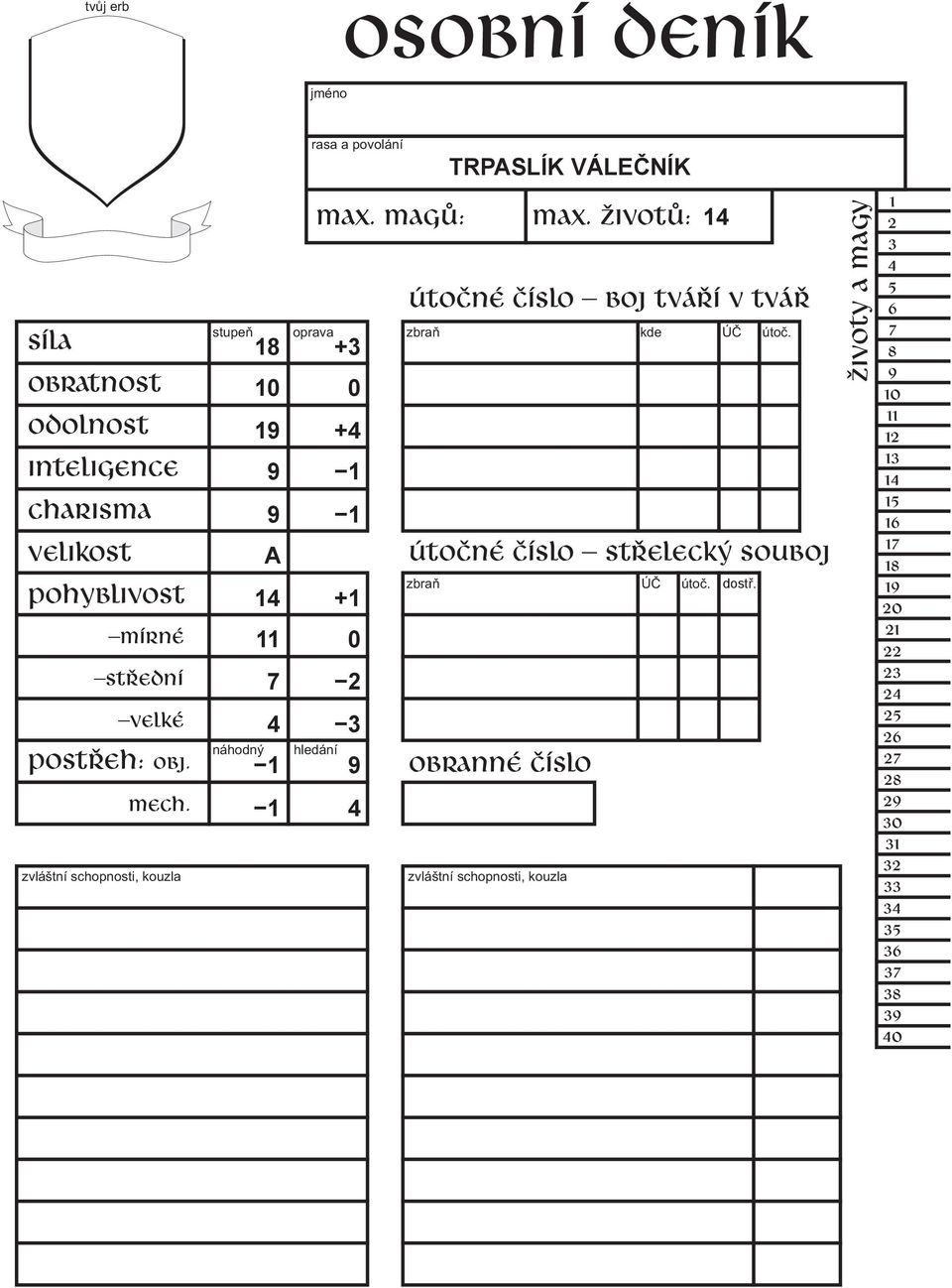 magů: zbraò TRPASLÍK VÁLEČNÍK max. životů: útočné číslo boj tváří v tvář útočné číslo střelecký souboj obranné číslo ÚÈ útoè.