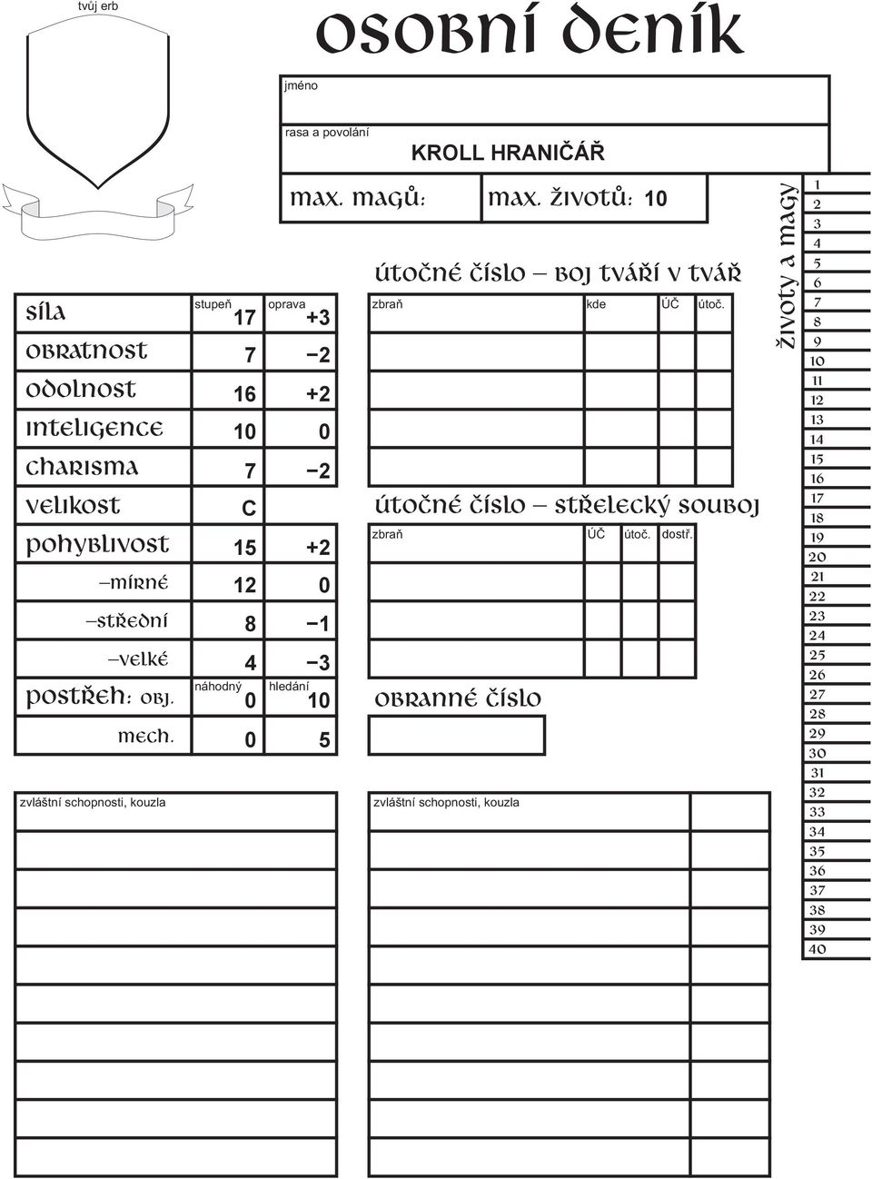 magů: zbraò KROLL HRANIČÁŘ max. životů: útočné číslo boj tváří v tvář útočné číslo střelecký souboj obranné číslo ÚÈ útoè.