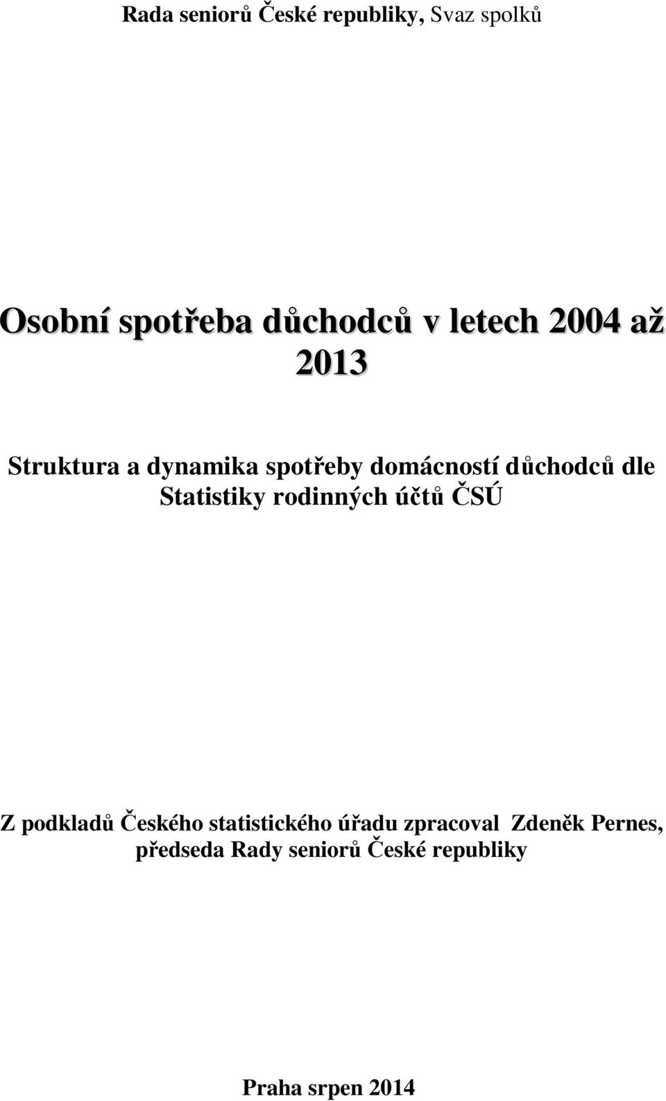 dle Statistiky rodinných účtů ČSÚ Z podkladů Českého statistického úřadu