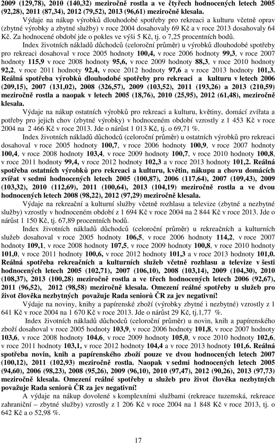 Za hodnocené období jde o pokles ve výši 5 Kč, tj. o 7,25 procentních bodů.