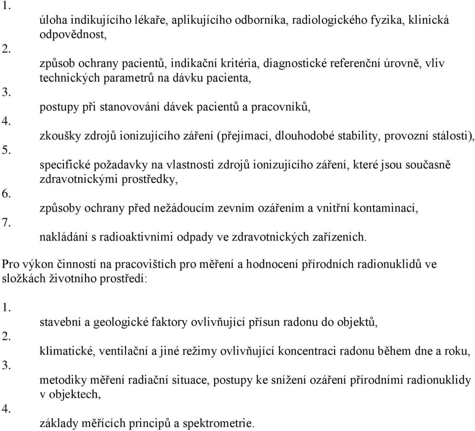 vlastnosti zdrojů ionizujícího záření, které jsou současně zdravotnickými prostředky, způsoby ochrany před nežádoucím zevním ozářením a vnitřní kontaminací, nakládání s radioaktivními odpady ve