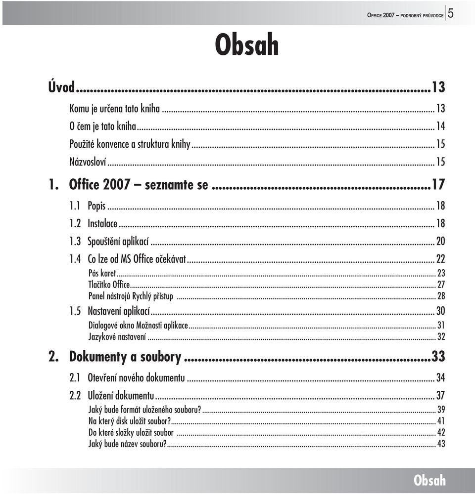 .. 27 Panel nástrojů Rychlý přístup... 28 1.5 Nastavení aplikací... 30 Dialogové okno Možnosti aplikace... 31 Jazykové nastavení... 32 2. Dokumenty a soubory...33 2.