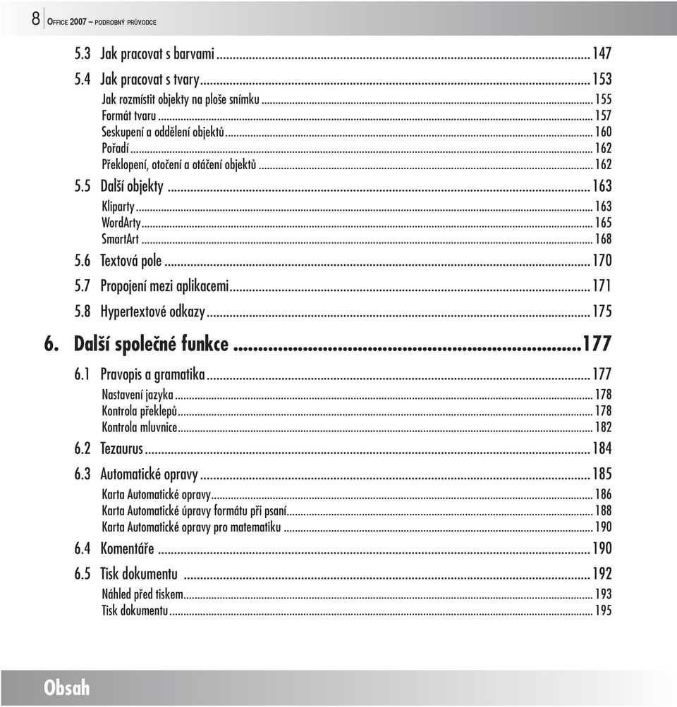 8 Hypertextové odkazy... 175 6. Další společné funkce...177 6.1 Pravopis a gramatika... 177 Nastavení jazyka... 178 Kontrola překlepů... 178 Kontrola mluvnice... 182 6.2 Tezaurus... 184 6.