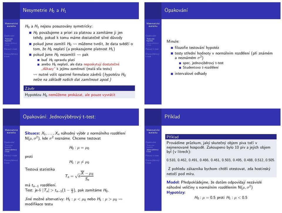 (malá síla testu) nutné volit opatrné formulace závěrů (u H0 nelze na základě našich dat zamítnout apod.