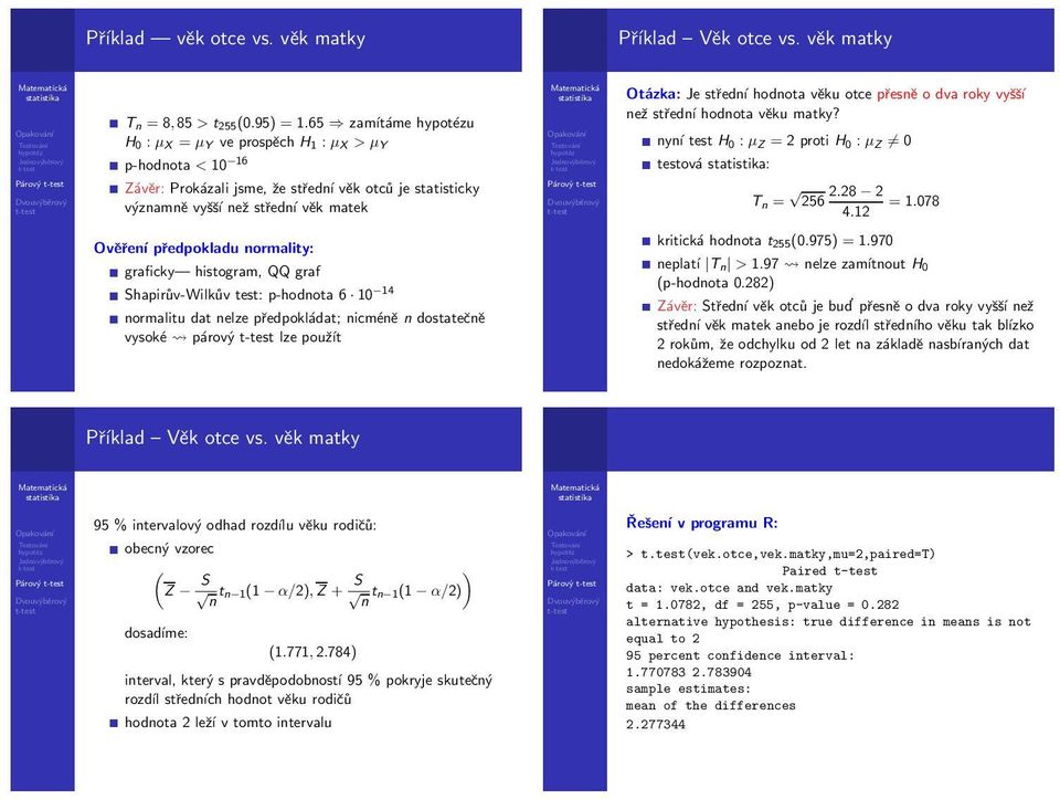 věku otce přesně o dva roky vyšší než střední hodnota věku matky? nyní test H0 : µz = 2 proti H0 : µz 0 testová : Tn = 256 2.28 2 = 1.078 4.