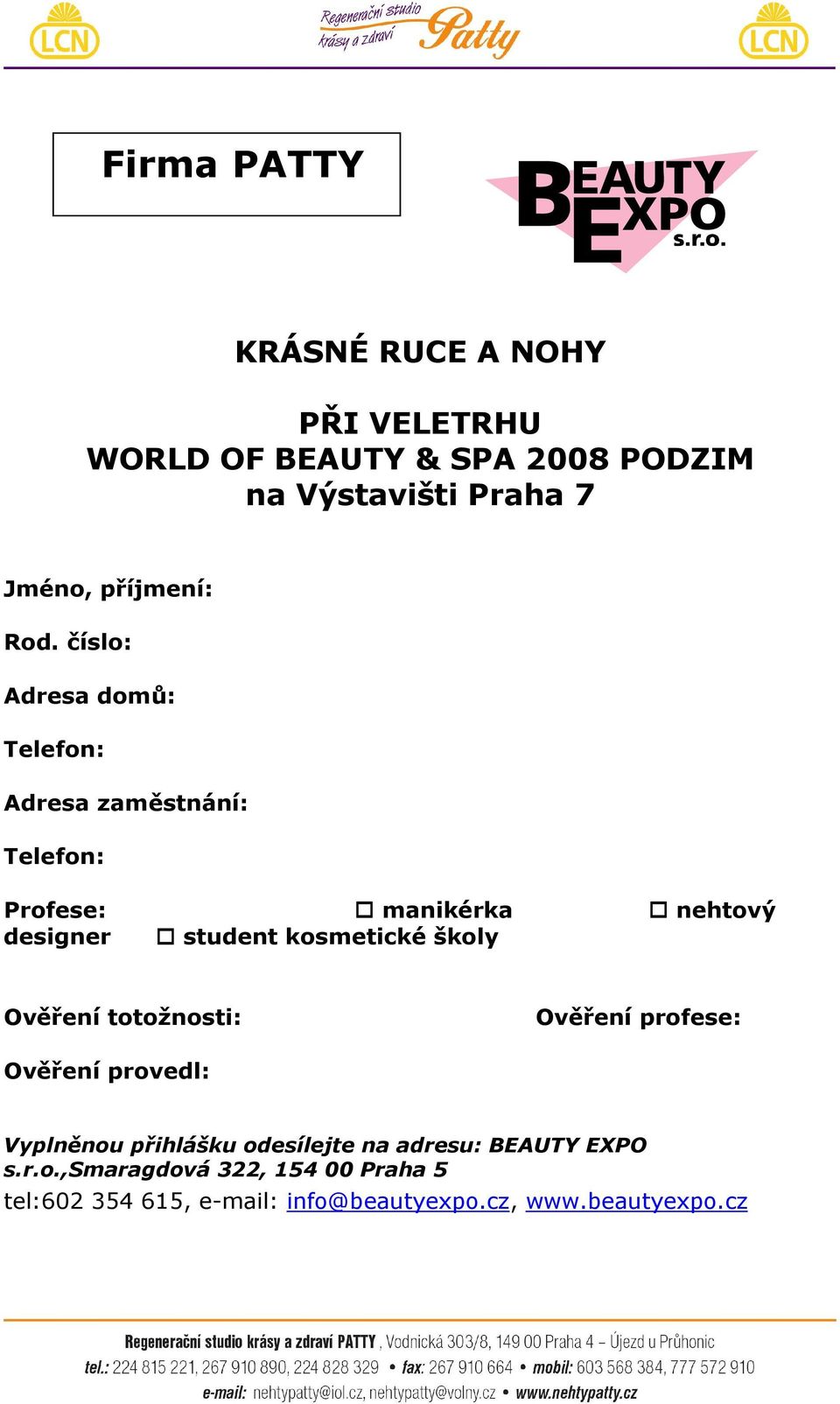 číslo: Adresa domů: Telefon: Adresa zaměstnání: Telefon: Profese: manikérka nehtový designer student kosmetické